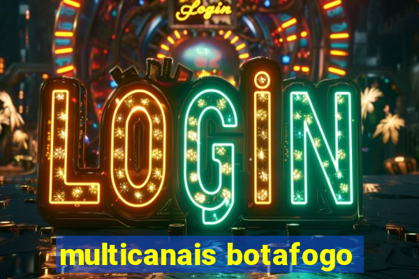 multicanais botafogo